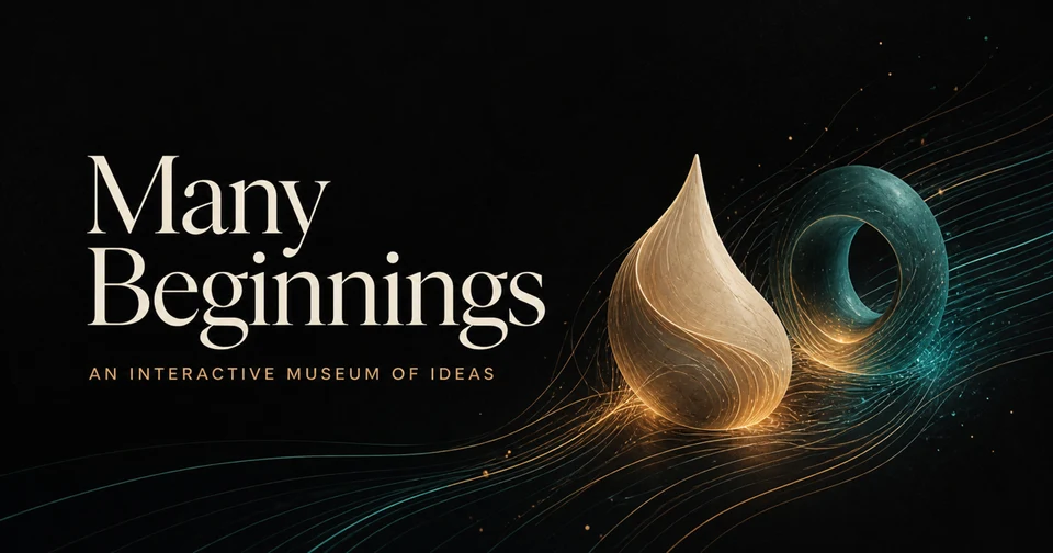 Many Beginnings — an interactive museum of ideas